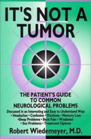 It's Not a Tumor !: The Patient's Guide to Common Neurological Problems 0964740796 Book Cover