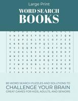 Large Print Word Search Books: 80 Word Search Puzzles and Solutions to Challenge Your Brain Great Games for Kids, Adults, and Seniors (Volume 5) 1098730429 Book Cover