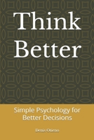 Think Better: Simple Psychology for Better Decisions B0HF5FXVWX Book Cover