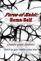 Force-of-Habit: Soma-Self: Create Your Habits: Don't Let Your Habits Create You 0993634443 Book Cover