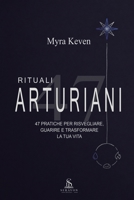 Rituali Arturiani: 47 Pratiche per Risvegliare, Guarire e Trasformare la Tua Vita (Italian Edition) B0HF64RL2G Book Cover