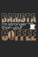 Barista - I'm Stronger Than Your Coffee: Notebook A5 Size, 6x9 inches, 120 dotted dot grid Pages, Barista Quote Coffee Bean Coffeeshop Coffeehouse 170371282X Book Cover