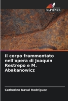 Il corpo frammentato nell'opera di Joaquín Restrepo e M. Abakanowicz (Italian Edition) 6206582590 Book Cover