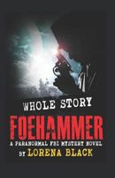 Foehammer - Whole Story: A Paranormal FBI Mystery Novel 151906957X Book Cover
