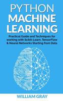 Python Machine Learning: Practical guide & techniques for working with scikit-learn, tensonflorw & neaural networks starting from data 1070792314 Book Cover