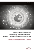 The Relationship Between Vocabulary Learning Strategies, Reading Comprehension, and Motivation: Among Secondary School EFL Learners 9999338151 Book Cover