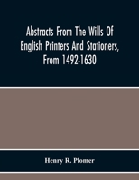 Abstracts From the Wills of English Printers and Stationers From 1492-1630 9354219098 Book Cover