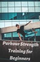 Parkour Strength Training for Beginners: Basic Parkour 1674519125 Book Cover