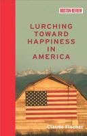 Lurching Toward Happiness in America 0262028247 Book Cover