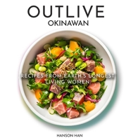 Outlive Okinawan Longevity Cookbook: Recipes From Earth's Longest Living Women on Earth 1088179436 Book Cover