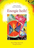 Energie heilt!: Neue Wege durch die Energiemedizin 3833443685 Book Cover
