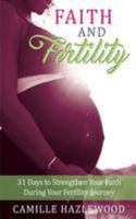 Faith and Fertility: 31 Days to Strengthen Your Faith During Your Fertility Journey 1981793119 Book Cover