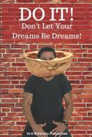 Do It! Don't Let Your Dreams Be Dreams 1090864027 Book Cover