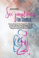 Sex Positions for Couples: A Factual Guide To Sex Positions For Men And Woman Experience And Training To Get To Know Your Partner. Get The Sex Life You've Always Dreamed Of With Your Partner 1802359613 Book Cover