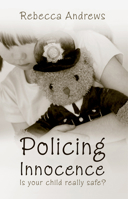 Policing Innocence: Is Your Child Really Safe? 1860246265 Book Cover