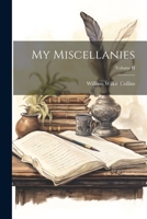My Miscellanies; Volume II 1022094858 Book Cover
