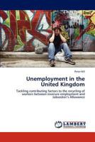 Unemployment in the United Kingdom: Tackling contributing factors to the recycling of workers between insecure employment and Jobseeker’s Allowance 3848419114 Book Cover