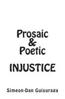 Prosaic & Poetic Injustice 1483977900 Book Cover