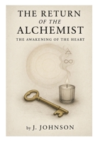 The Return of the Alchemist: The Awakening of The Heart B0G2L772P5 Book Cover