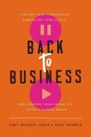 Back to Business: Finding Your Confidence, Embracing Your Skills, and Landing Your Dream Job After a Career Pause 1400221412 Book Cover