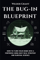 The Bug-In Blueprint: How to Turn Your Home into a Fortress Using Navy SEAL Strategy and Survival Science 4183467810 Book Cover