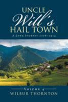 Uncle Will's Hail Town: A Long Journey 1776-1914 1524506699 Book Cover