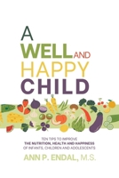 A Well and Happy Child: Ten tips to improve the nutrition, health and happiness of infants, children and adolescents B0CM8ZJNMM Book Cover