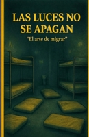 LAS LUCES NO SE APAGAN: ¨El arte de migrar¨ (Spanish Edition) 6280227456 Book Cover