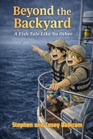 Beyond the Backyard: A Fish Tale Like No Other B0GV7XCBF6 Book Cover