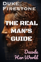 The Real Man's Guide: Decoding Her World B0CVBJS5QV Book Cover