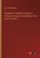 Catalogue of a Valuable Collection of Foreign and American Coins, Medals, Proof sets, 11/30/1883 3385309417 Book Cover