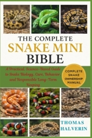 THE COMPLETE SNAKE MINI BIBLE: A Practical, Science-Based Guide to Snake Biology, Care, Behavior, and Responsible Long-Term Keeping B0GKYLSSS9 Book Cover