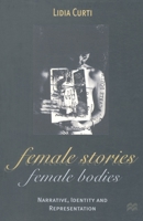 Female Stories, Female Bodies: Narrative, Identity and Representation 0333471652 Book Cover
