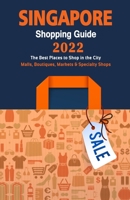 Singapore Shopping Guide 2022: Where to go shopping in Singapore - Department Stores, Boutiques and Specialty Shops for Visitors (Shopping Guide 2022 B0955DL1N3 Book Cover