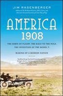 America, 1908: The Dawn of Flight, the Race to the Pole, the Invention of the Model T and the Making of a Modern Nation 0743280784 Book Cover