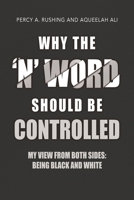 Why the 'N' Word Should Be Controlled: My View From Both Sides: Being Black AND White B0FP2DJHML Book Cover