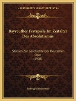 Bayreuther Festspiele Im Zeitalter Des Absolutismus: Studien Zur Geschichte Der Deutschen Oper 1144990661 Book Cover
