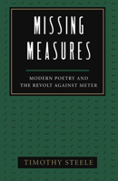 Missing Measures: Modern Poetry and the Revolt Against Meter 1557281262 Book Cover