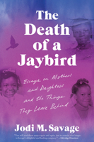 The Death of a Jaybird: Essays on Mothers and Daughters and the Things They Leave Behind - Library Edition 0063276089 Book Cover