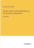 Deutsche Lebens- und Charakterbilder aus den drei letzten Jahrhunderten: Erster Band 3382056364 Book Cover