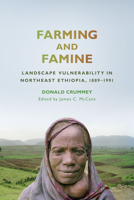 Farming and Famine: Landscape Vulnerability in Northeast Ethiopia, 1889–1991 0299316300 Book Cover