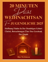 20 MINUTEN WEIHNACHTSANDACHT FÜR JUGENDLICHE 2025: Hoffnung Finden In Der Demütigen Geburt Christi, Betrachtungen Über Das Geschenk Der Gnade (German Edition) B0FXLV3D91 Book Cover