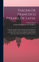 Viagem De Francisco Pyrard, De Laval: Contendo a Noticia De Sua Navegação Ás Indias Orientaes, Ilhas De Maldiva, Maluco, E Ao Brazil, E Os Differentes ... (1601 a 1611) Co... 1017434956 Book Cover