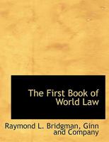 The First Book of World Law 1289346437 Book Cover