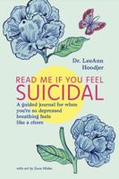 Read Me If You Feel Suicidal: A Guided Journal For When You're So Depressed Breathing Feels Like A Chore B0DWDNHYJB Book Cover
