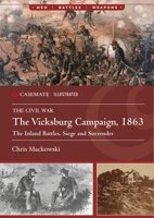 The Vicksburg Campaign, 1863: The Inland Battles, Siege and Surrender (Casemate Illustrated) 1636243908 Book Cover