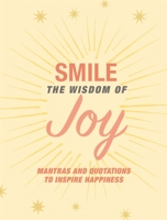 Smile: The Wisdom of Joy: Affirmations and quotations to inspire happiness 1800651600 Book Cover