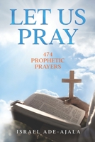 Let Us Pray: 474 Prophetic Prayers 1950320618 Book Cover