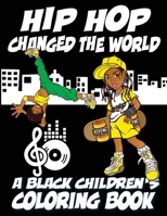 Hip Hop Changed The World - A Black Children's Coloring Book (Black Children's Coloring Books) B0CTKXC9MV Book Cover