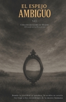 EL ESPEJO AMBIGUO, Al Límite de la Percepción: Colección de cuentos de misterio, Donde la realidad se quiebra, lo oculto se revela, Un viaje a los escondrijos de la mente humana (Spanish Edition) B0G3PDQYCN Book Cover